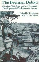 The Brenner Debate; Agrarian Class Structure and Economic Development in Pre-Industrial Europe by T H Aston & C H E Philpin - Paperback cover