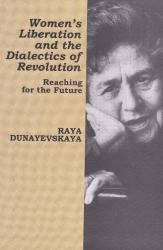 Women's Liberation and the Dialectics of Revolution: Reaching for the Future by Raya Dunayevskaya - Paperback cover