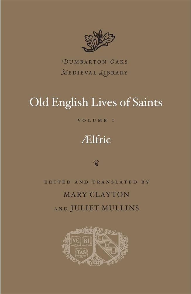Old English Lives of Saints, Volume I (Dumbarton Oaks Medieval Library) by Aelfric - Hardcover cover