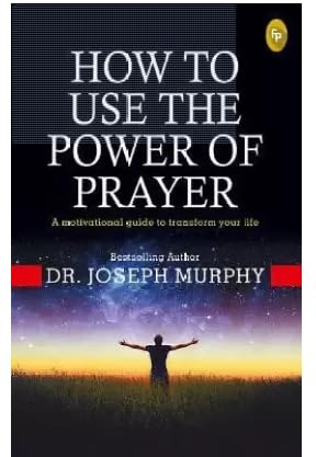 How To Use The Power Of Prayer : A motivational guide to transform your life by Dr. Joseph Murphy - Paperback cover