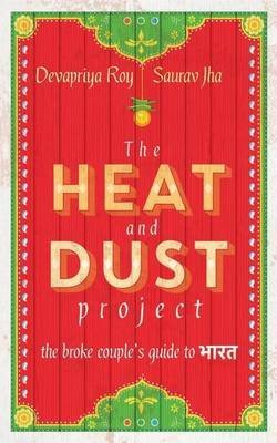 [(The Heat and Dust Project : The broke couple's guide to Bharat)] [By (author) Devapriya Roy ] published on (October, 2015) by Saurav Jha - Paperback cover
