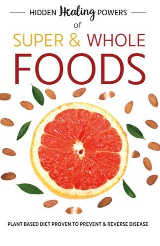 Hidden Healing Powers Of Super & Whole Foods: plant based diet proven to prevent and reverse disease by Iota Publishing Limited - Paperback cover