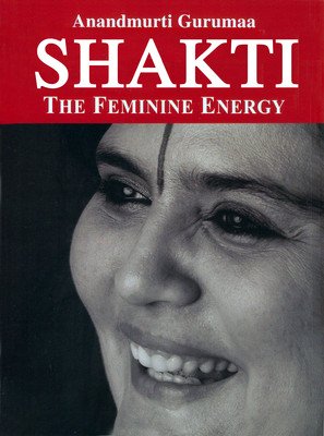 Shakti: The Feminine Energy by Anandmurti Guru Maa - Paperback cover
