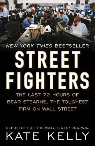 [Street Fighters: The Last 72 Hours of Bear Stearns, the Toughest Firm on Wall Street] [By: Kelly, Kate] [February, 2010] by Kate Kelly - Paperback cover