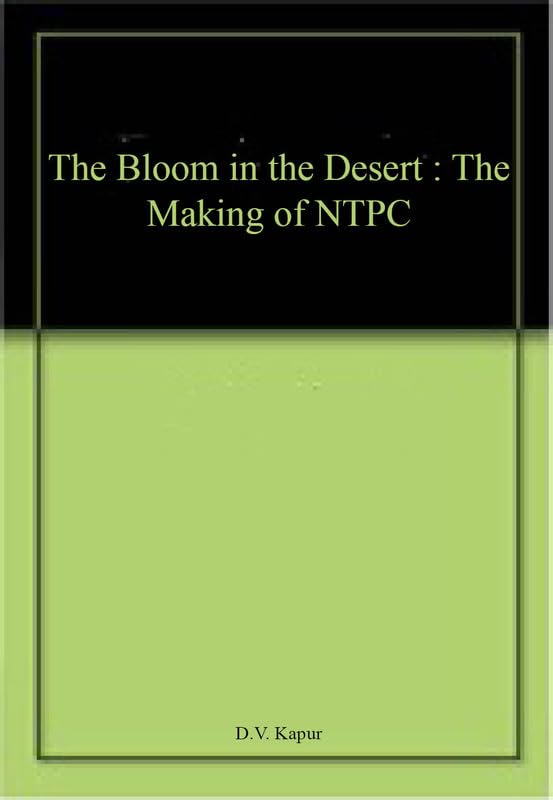 The Bloom in the Desert : The Making of NTPC by D.V. Kapur - Paperback cover