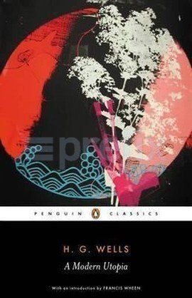 A Modern Utopia By Wells H G Claeys Gregory EDT Parrinder Patrick EDT Wheen Francis INT by H.G. Wells - Paperback cover