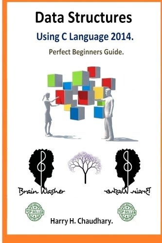 Data Structures Using C Language. 2014: Perfect Beginners Guide. by Harry. Hariom. Chaudhary. - Paperback cover