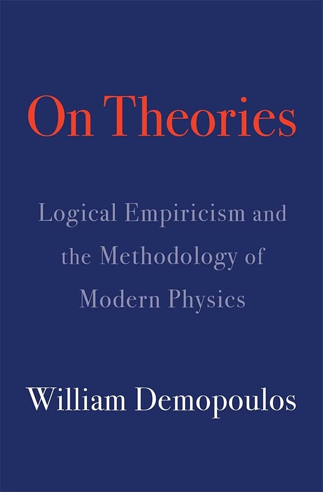 On Theories: Logical Empiricism and the Methodology of Modern Physics by William Demopoulos - Hardcover cover