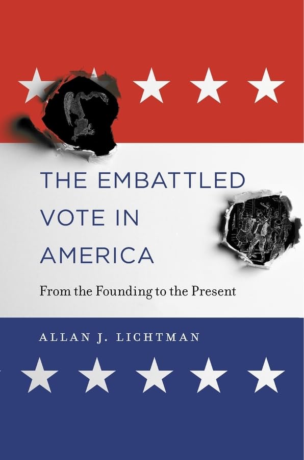 The Embattled Vote in America: From the Founding to the Present by Allan J. Lichtman - Hardcover cover