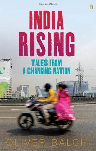India Rising: Tales from a Changing Nation by Oliver Balch - Hardcover cover