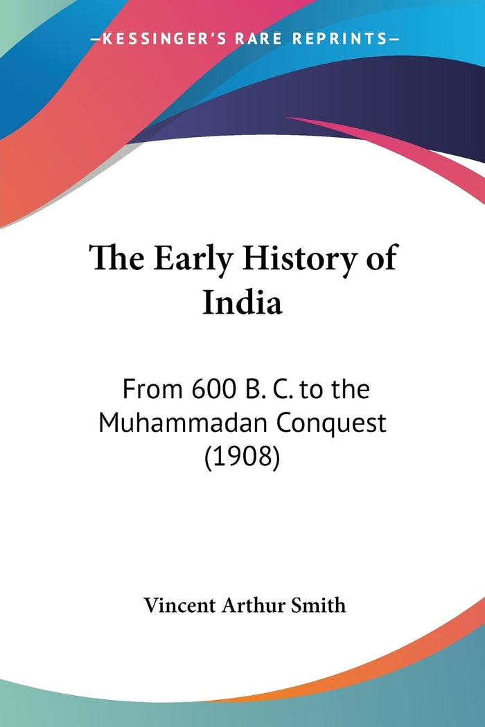 The Early History of India: From 600 B. C. to the Muhammadan Conquest (1908) by Vincent Arthur Smith - Paperback cover