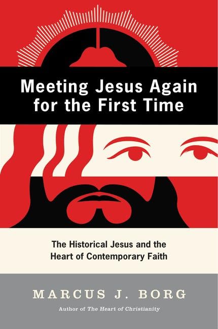 Meeting Jesus Again for the First Time: The Historical Jesus and the Heart of Contemporary Faith by Marcus J. Borg - Paperback cover