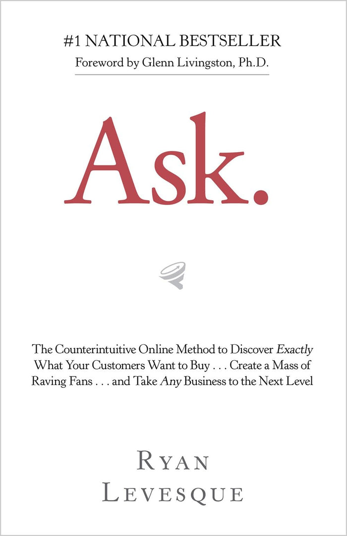Ask : The Counterintuitive Online Method to Discover Exactly What Your Customers Want to Buy by Ryan Levesque - Paperback cover