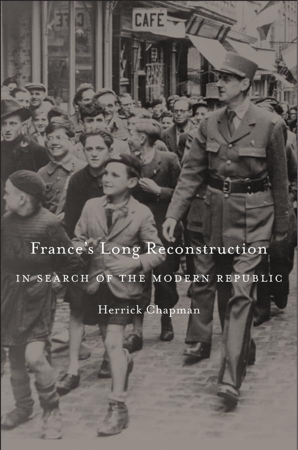 France’s Long Reconstruction: In Search of the Modern Republic by Herrick Chapman - Hardcover cover