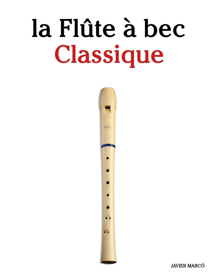 la Flûte à bec Classique: Pièces faciles de Brahms, Handel, Vivaldi, ainsi que d'autres compositeurs (French Edition) by Javier Marcó - Paperback cover