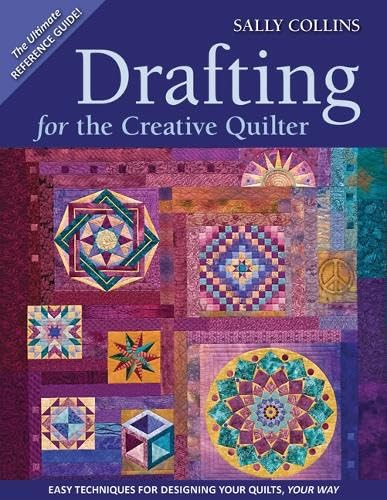 Drafting for the Creative Quilter: Easy Techniques for Designing Your Quilts, Your Way by Sally Collins - Trade Paperback cover
