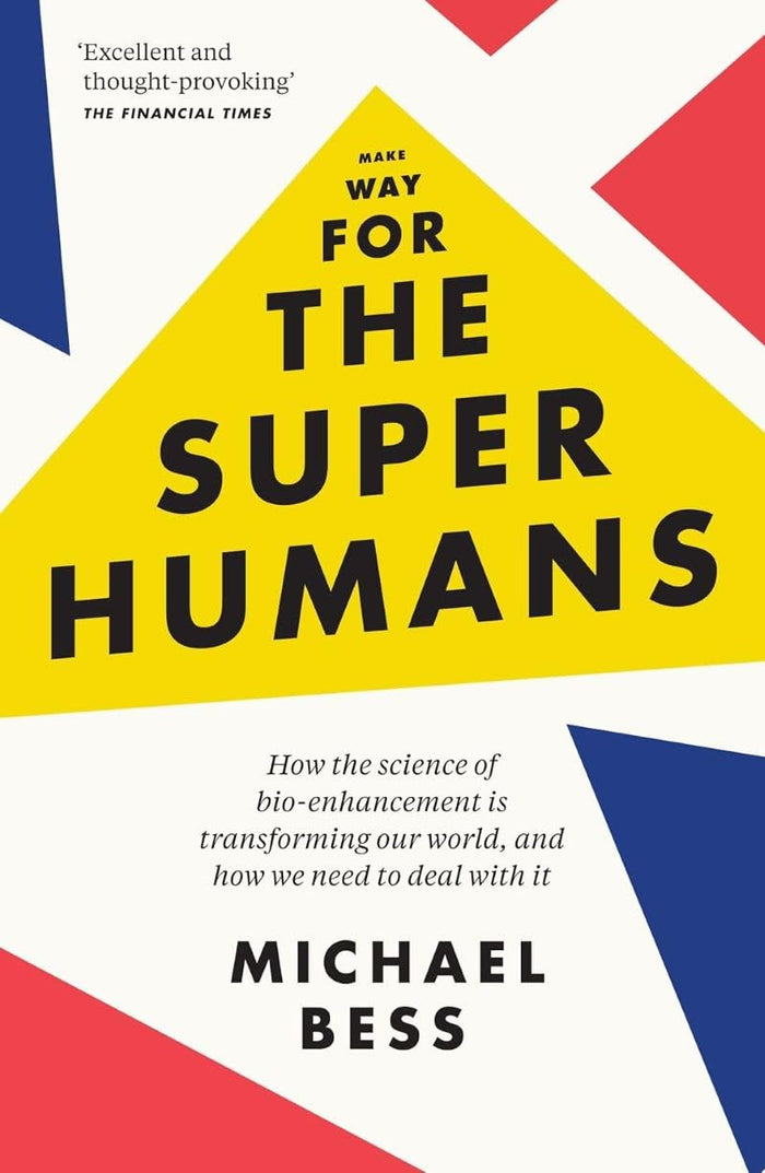 Make Way for the Superhumans: How the science of bio enhancement is transforming our world, and how we need to deal with it by Michael Bess - Paperback cover