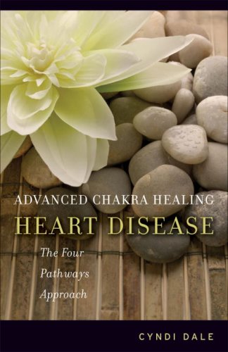 Advanced Chakra Healing: Heart Disease: The Four Pathways Approach by Cyndi Dale - Paperback cover