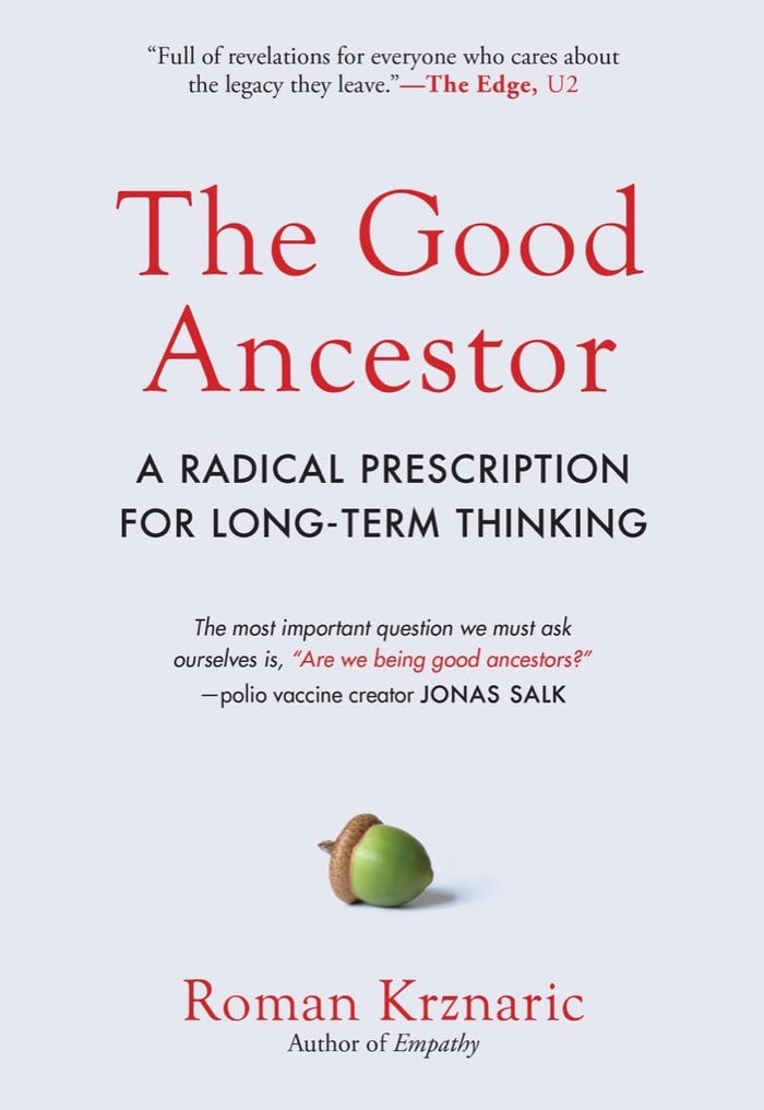 The Good Ancestor: A Radical Prescription for Long-Term Thinking by Roman Krznaric - Hardcover cover