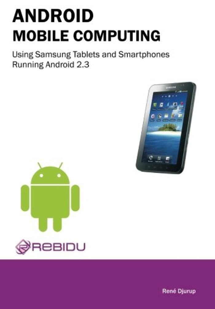 Android Mobile Computing Using Samsung Tablets and Smartphones Running Android 2.3 by Rene Djurup - Paperback cover