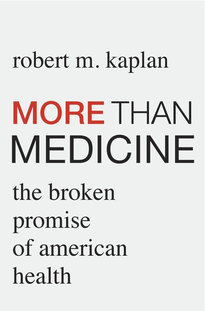 More than Medicine: The Broken Promise of American Health by Robert M. Kaplan - Hardcover cover