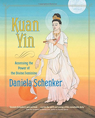 Kuan Yin: Accessing the Power of the Divine Feminine by Daniela Schenker - Hardcover cover