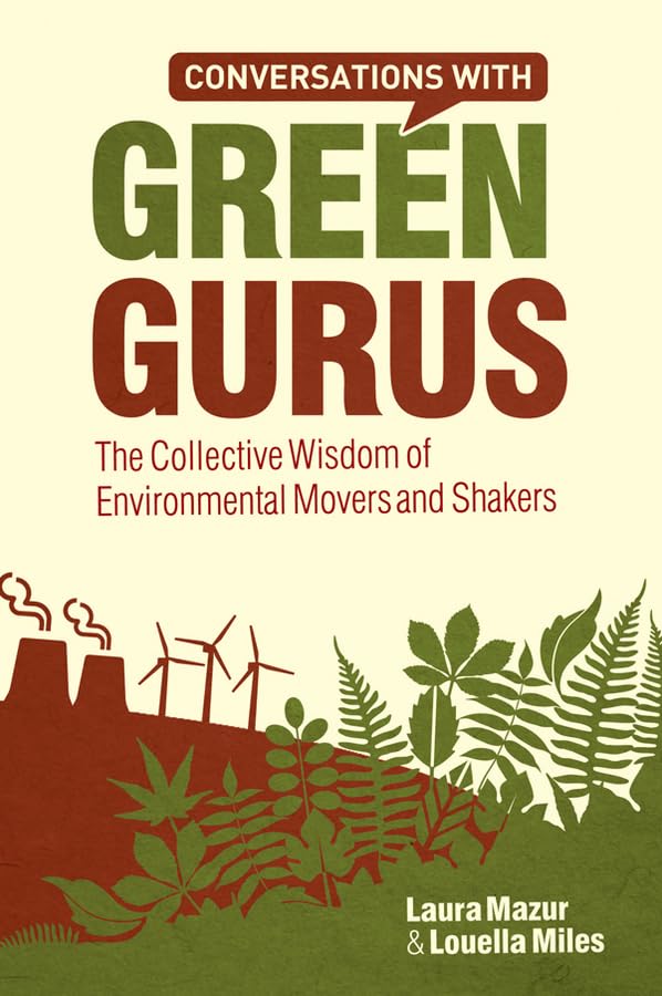 Conversations with Green Gurus: The Collective Wisdom of Environmental Movers and Shakers by Louella Miles - Hardcover cover