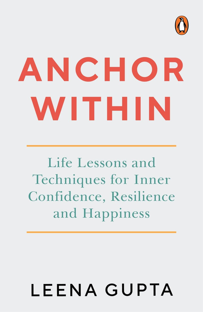 Anchor Within: Life Lessons and Techniques for Inner Confidence, Resilience and Happiness by Leena Gupta - Paperback cover