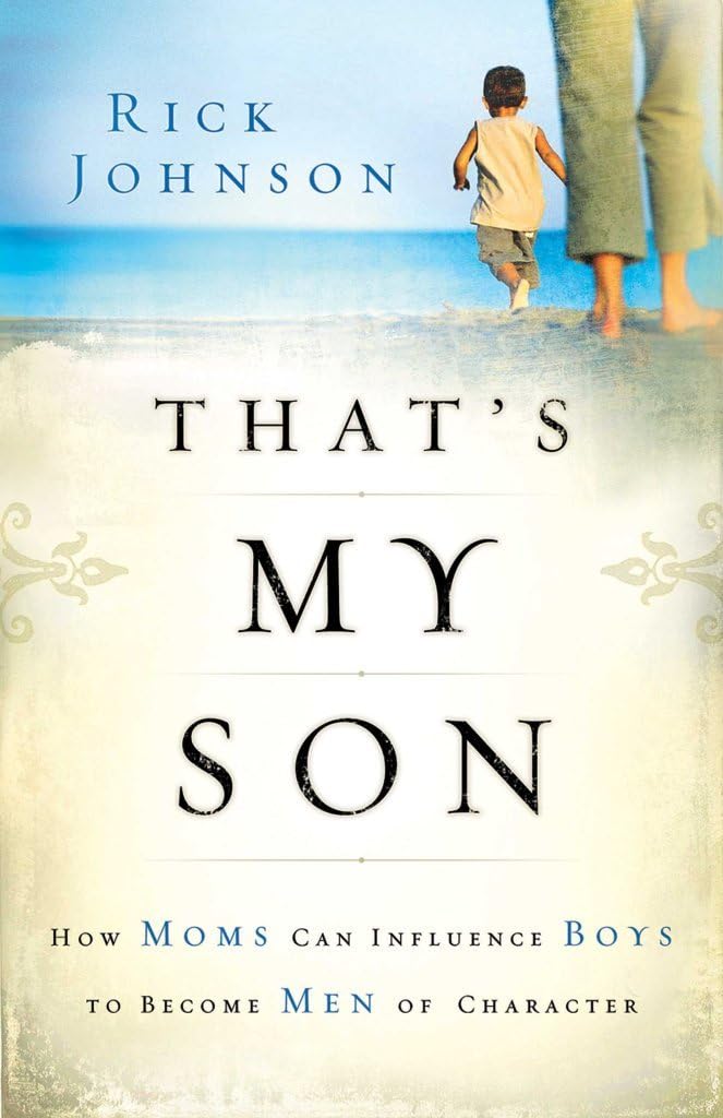 That's My Son: How Moms Can Influence Boys to Become Men of Character by Rick Johnson - Paperback cover
