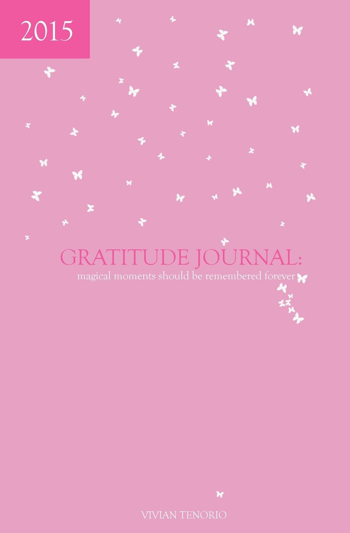 2015 Gratitude Journal: Magical Moments Should Be Remembered Forever: 4 by Vivian Tenorio - Diary cover