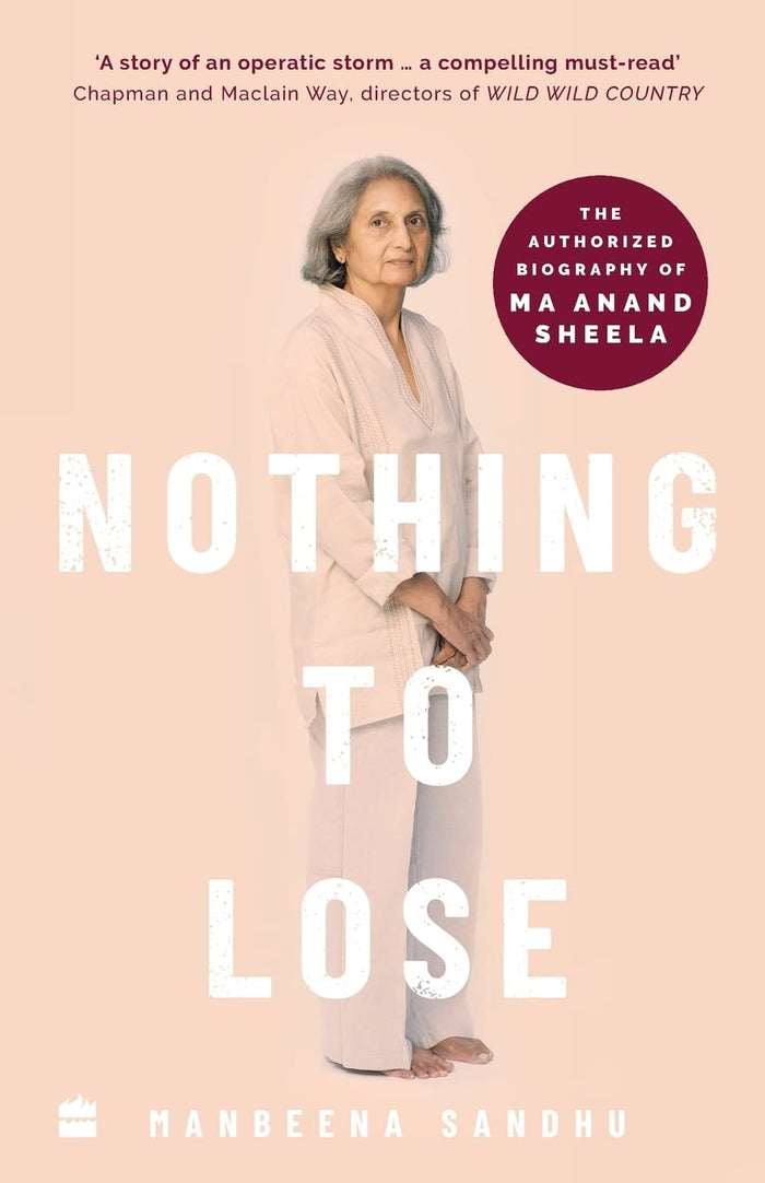 Nothing to Lose: The Authorized Biography of Ma Anand Sheela by Manbeena Sandhu - Paperback cover