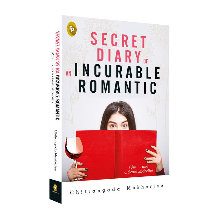Secret Diary of an Incurable Romantic: Um... and a Closet Alcoholic by Chitrangada Mukherjee - Paperback cover