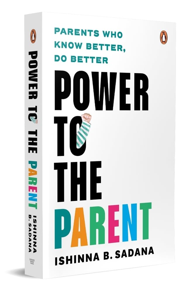 Power to the Parent: Parents Who Know Better, Do Better by Ishinna B. Sadana - Paperback cover