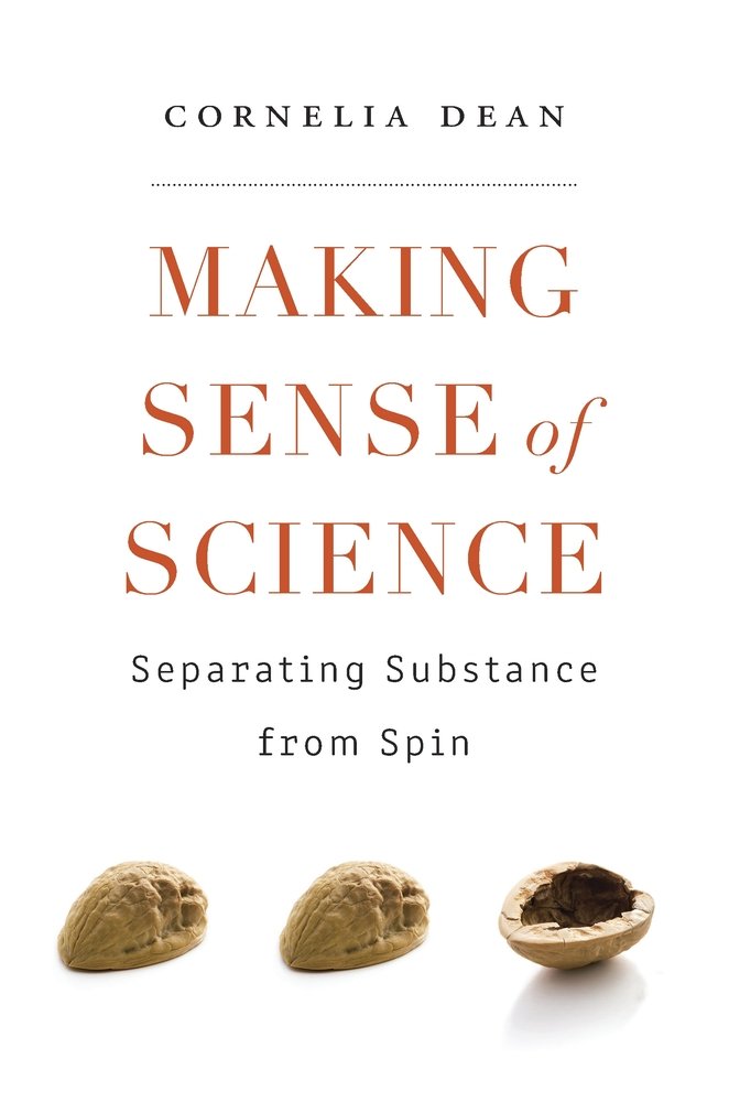 Making Sense of Science: Separating Substance from Spin by Cornelia Dean - Hardcover cover