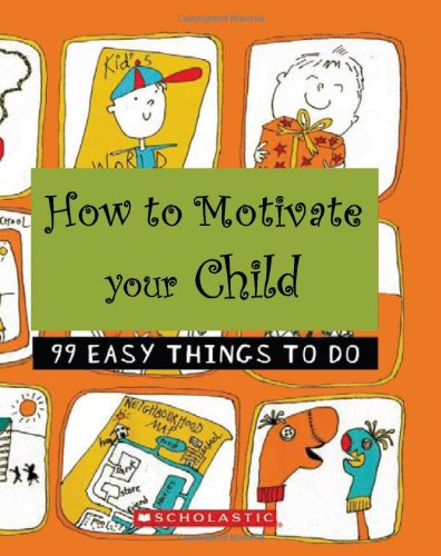 How to Motivate Your Child:99easy Things to Do by No Author - Paperback cover