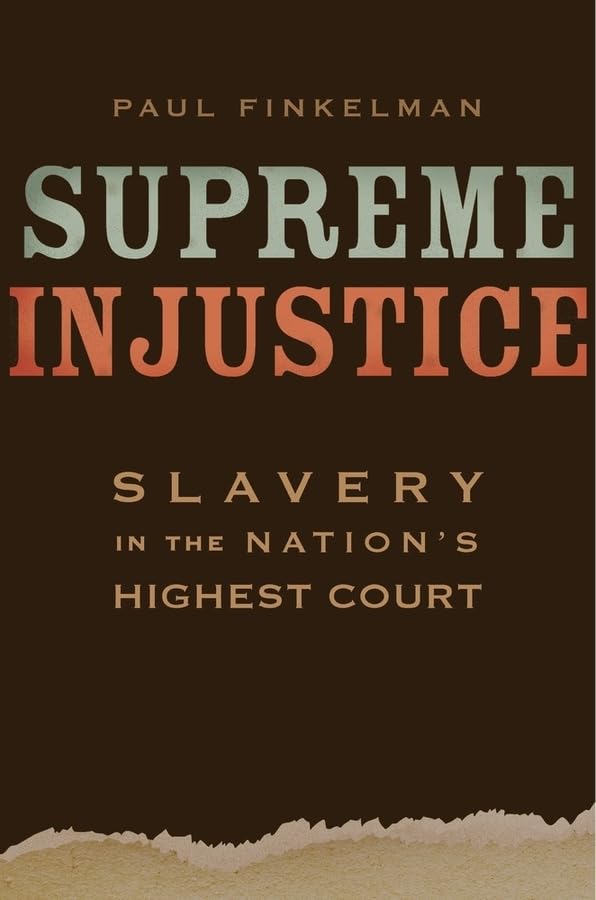 Supreme Injustice: Slavery in the Nation’s Highest Court (The Nathan I. Huggins Lectures) by Paul Finkelman - Hardcover cover