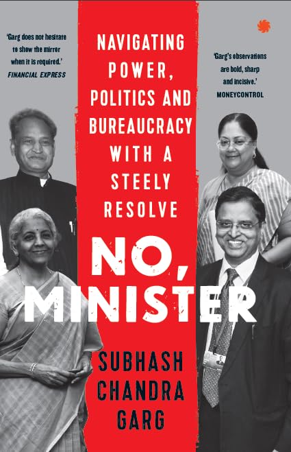 No, Minister: Navigating Power Politics & Bureaucracy with a steely Resolve by Chandra Garg Subhash - Paperback cover