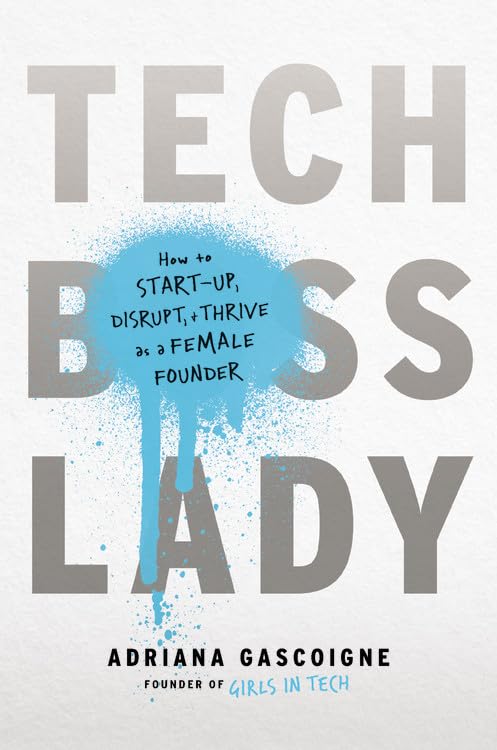 Tech Boss Lady: How to Start-up, Disrupt, and Thrive as a Female Founder by Adriana Gascoigne - Hardcover cover