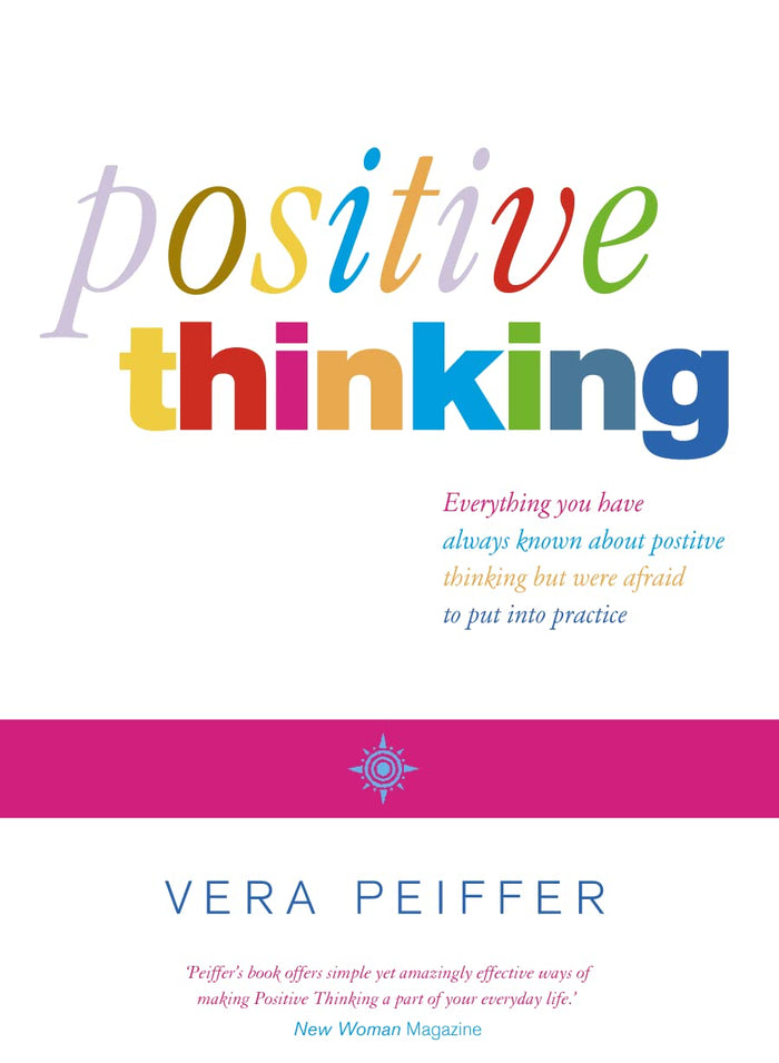Positive Thinking: Everything You Have Always Known About Positive Thinking but Were Afraid to Put into Practice by Vera Peiffer - Paperback cover