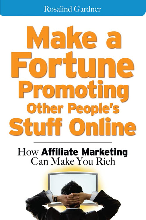 Make a Fortune Promoting Other People's Stuff Online: How Affiliate Marketing Can Make You Rich by Rosalind Gardner - Paperback cover
