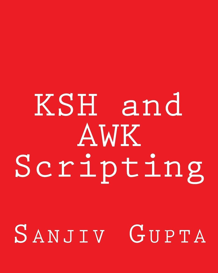 KSH and AWK Scripting: Mastering Shell Scripting For Unix and Linux Environments by Sanjiv Gupta - Paperback cover