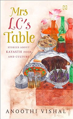 Mrs. LC's Table: Stories About Kayasth Food and Culture by Anoothi Vishal - Paperback cover