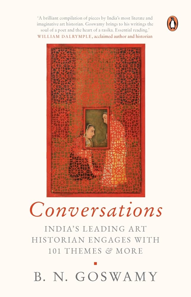 Conversations: India's Leading Art Historian Engages with 101 themes, and More by B Goswamy - Hardcover cover