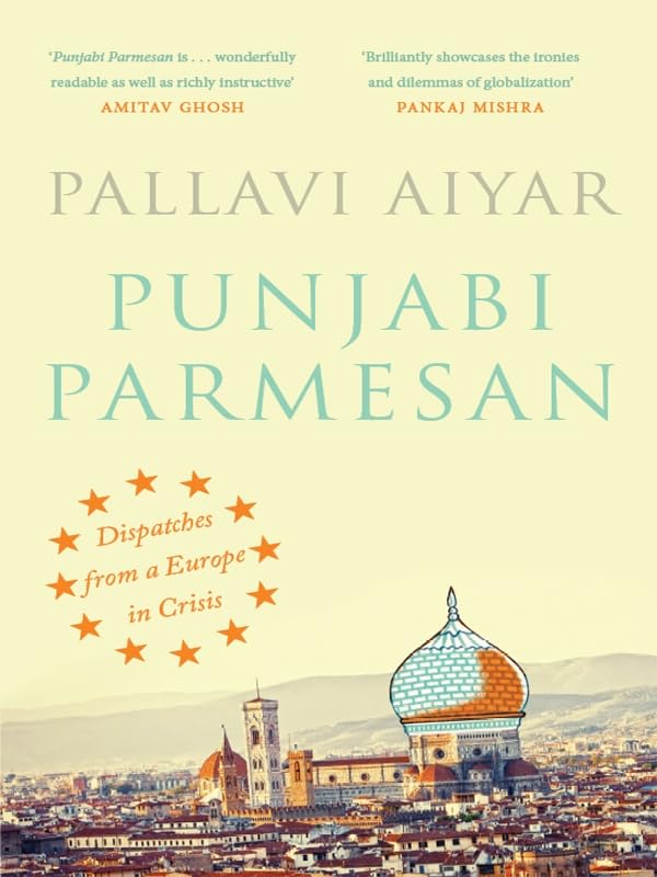 Punjabi Parmesan : Dispatches from a Europe in Crisis by Pallavi Aiyar - Paperback cover