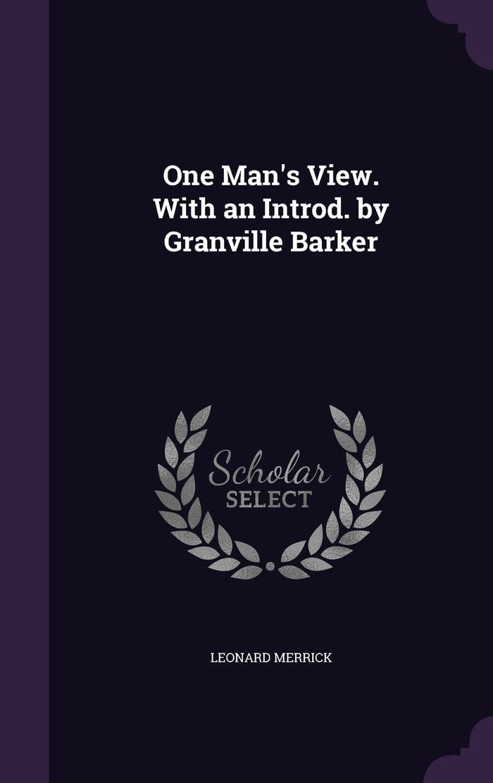 One Man's View. With an Introd. by Granville Barker by Leonard Merrick - Hardcover cover