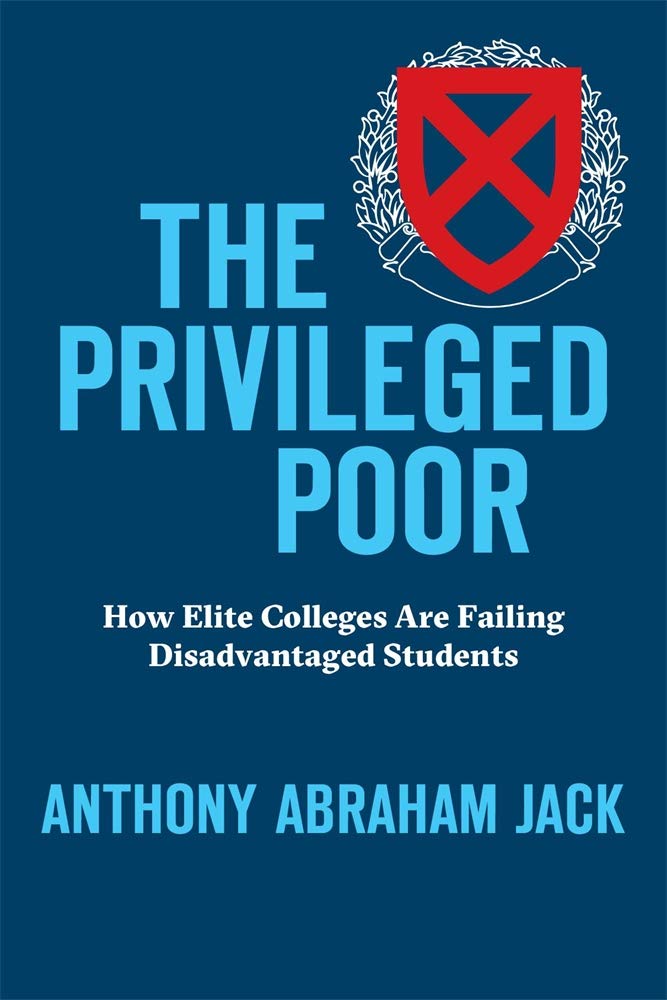 The Privileged Poor: How Elite Colleges Are Failing Disadvantaged Students by Anthony Abraham Jack - Hardcover cover