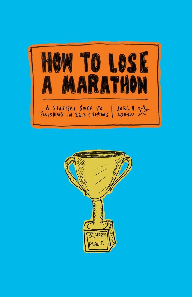 How to Lose a Marathon: A Starter’s Guide to Finishing in 26.2 Chapters by Joel Cohen - Paperback cover