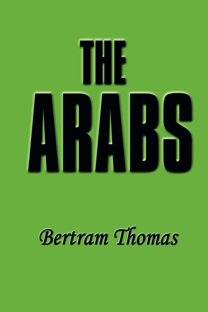 The Arabs: The Life-Story of a People Who Have Left Their Deep Impress on the World. by Bertram Thomas - Paperback cover