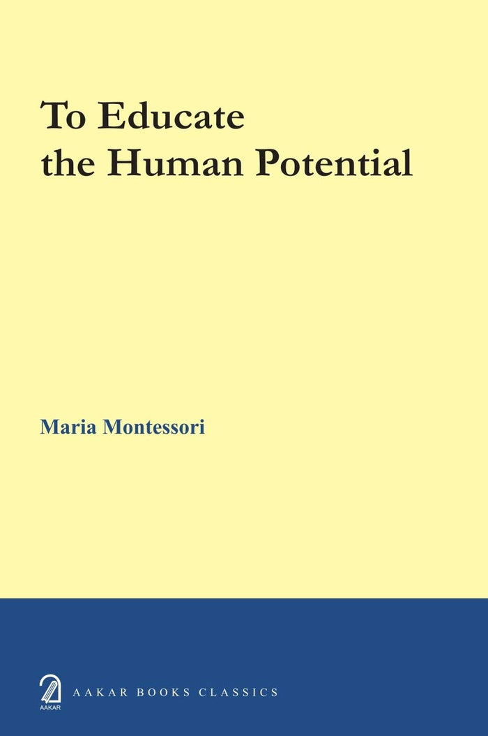 To Educate the Human Potential by Maria Montessori - Hardcover cover