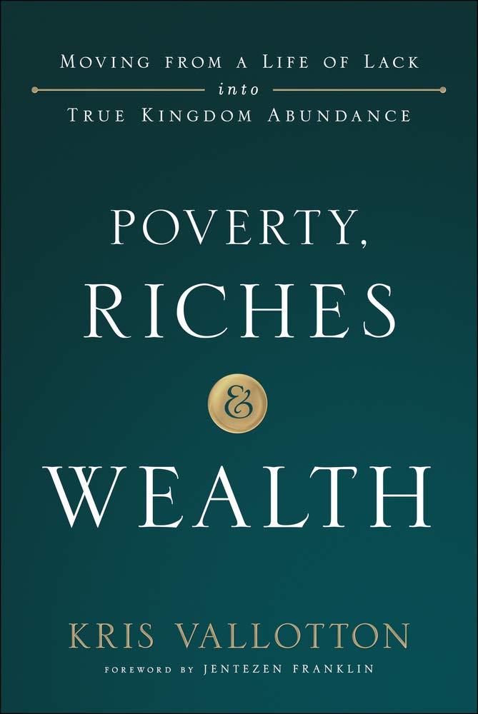 Poverty, Riches and Wealth: Moving from a Life of Lack into True Kingdom Abundance by Kris Vallotton - Paperback cover
